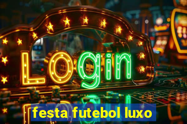 festa futebol luxo